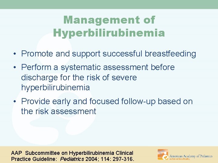 Management of Hyperbilirubinemia • Promote and support successful breastfeeding • Perform a systematic assessment