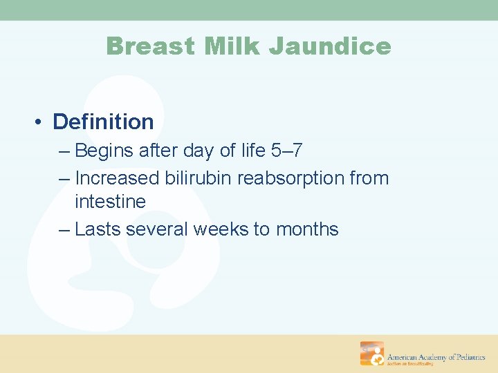 Breast Milk Jaundice • Definition – Begins after day of life 5– 7 –