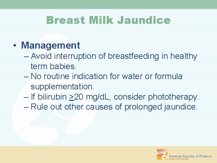 Breast Milk Jaundice • Management – Avoid interruption of breastfeeding in healthy term babies.