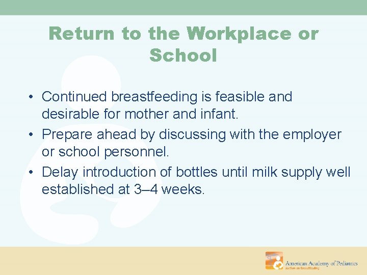 Return to the Workplace or School • Continued breastfeeding is feasible and desirable for