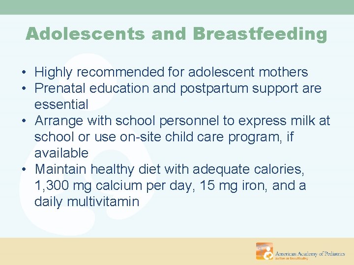 Adolescents and Breastfeeding • Highly recommended for adolescent mothers • Prenatal education and postpartum