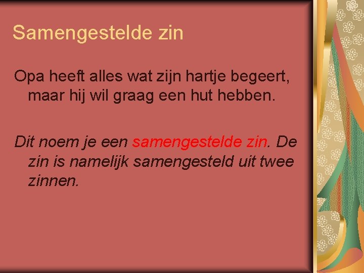 Samengestelde zin Opa heeft alles wat zijn hartje begeert, maar hij wil graag een