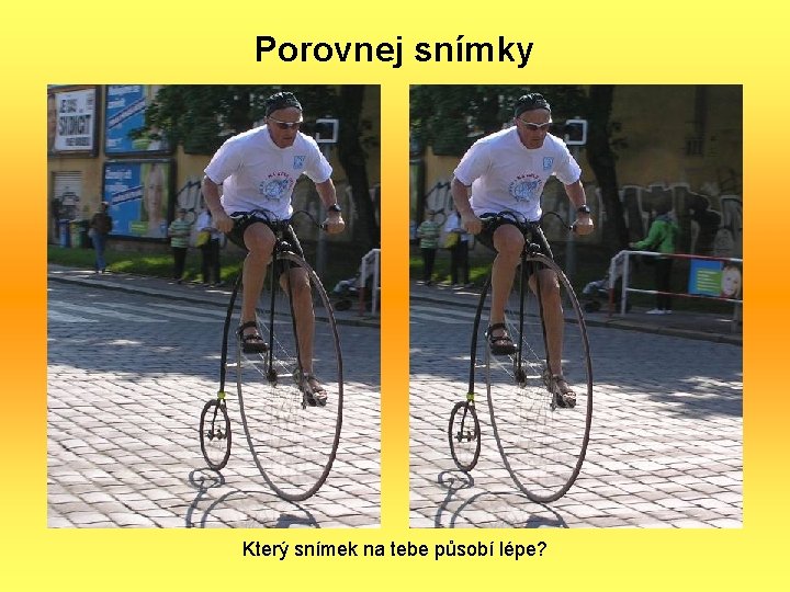 Porovnej snímky Který snímek na tebe působí lépe? 