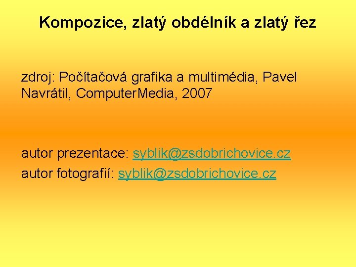 Kompozice, zlatý obdélník a zlatý řez zdroj: Počítačová grafika a multimédia, Pavel Navrátil, Computer.