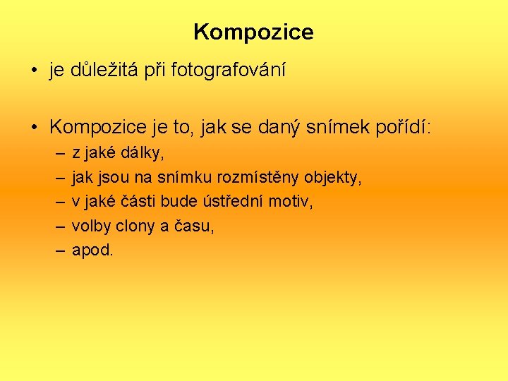Kompozice • je důležitá při fotografování • Kompozice je to, jak se daný snímek