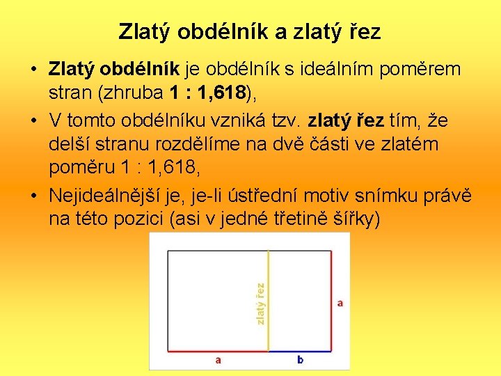 Zlatý obdélník a zlatý řez • Zlatý obdélník je obdélník s ideálním poměrem stran