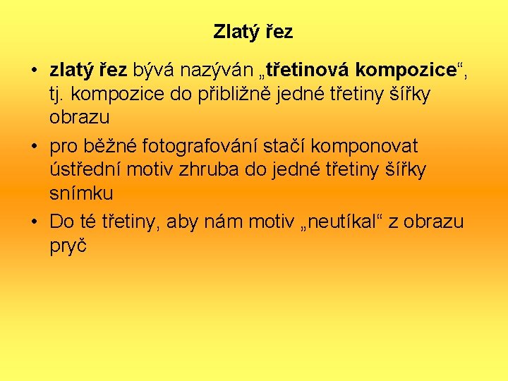 Zlatý řez • zlatý řez bývá nazýván „třetinová kompozice“, tj. kompozice do přibližně jedné