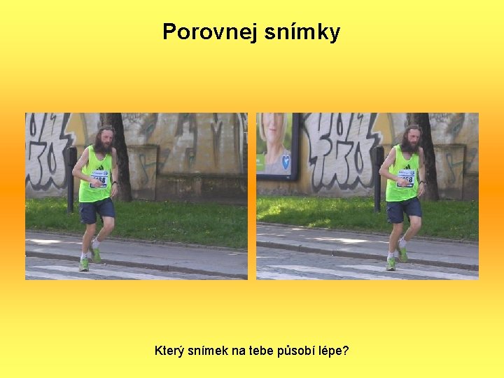 Porovnej snímky Který snímek na tebe působí lépe? 
