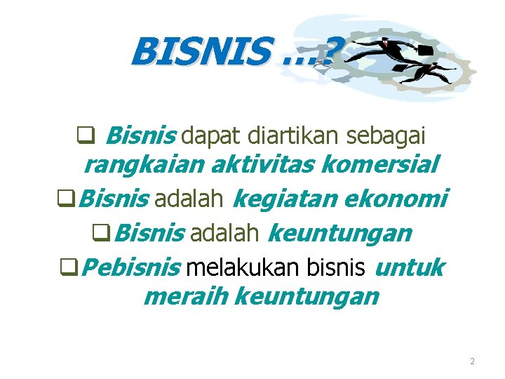 BISNIS …? q Bisnis dapat diartikan sebagai rangkaian aktivitas komersial q. Bisnis adalah kegiatan