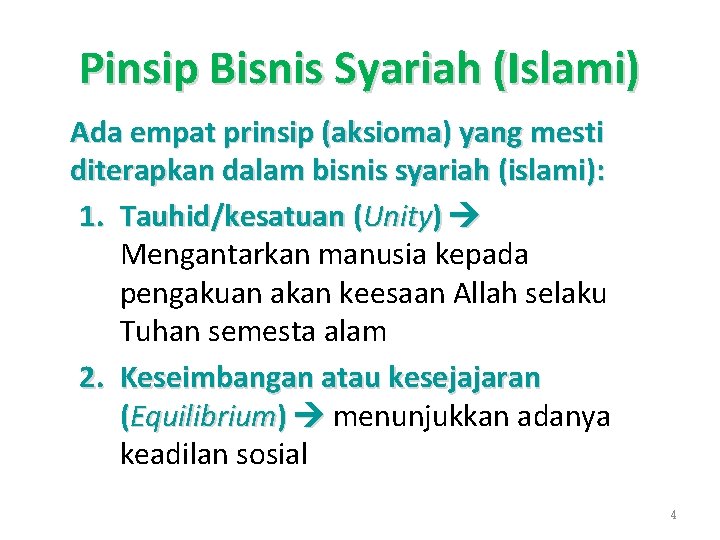 Pinsip Bisnis Syariah (Islami) Ada empat prinsip (aksioma) yang mesti diterapkan dalam bisnis syariah