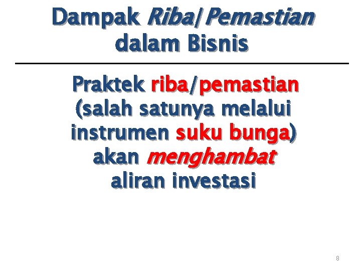 Dampak Riba/Pemastian dalam Bisnis Praktek riba/pemastian (salah satunya melalui instrumen suku bunga) akan menghambat