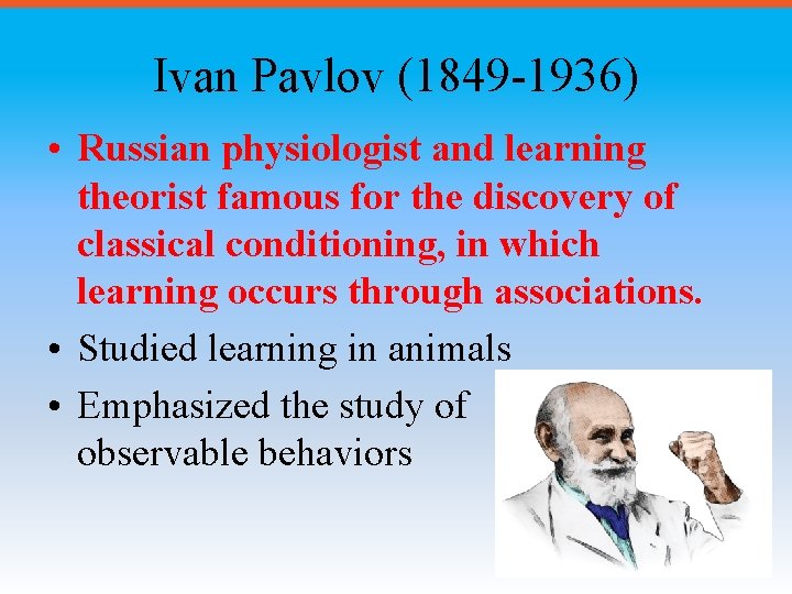 Ivan Pavlov (1849 -1936) • Russian physiologist and learning theorist famous for the discovery