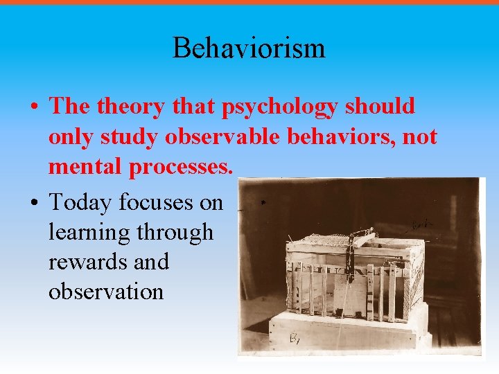 Behaviorism • The theory that psychology should only study observable behaviors, not mental processes.