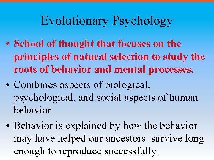 Evolutionary Psychology • School of thought that focuses on the principles of natural selection