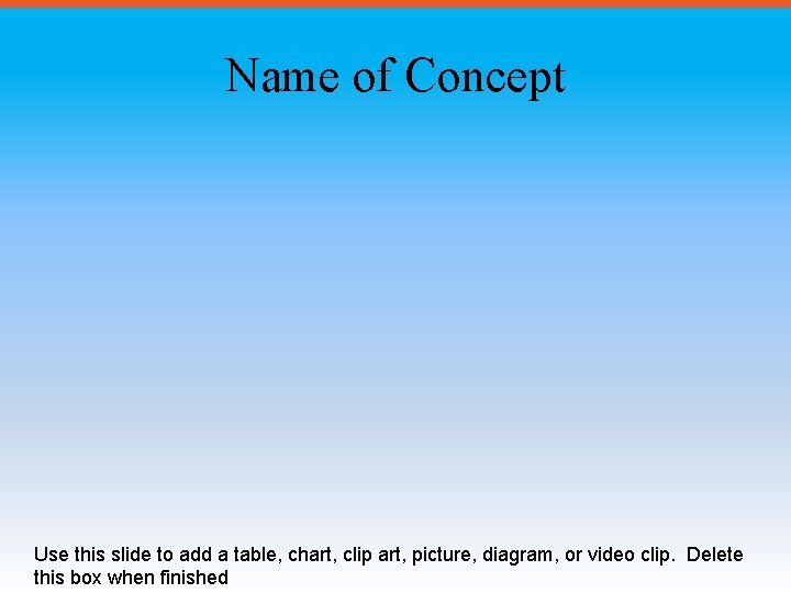 Name of Concept Use this slide to add a table, chart, clip art, picture,