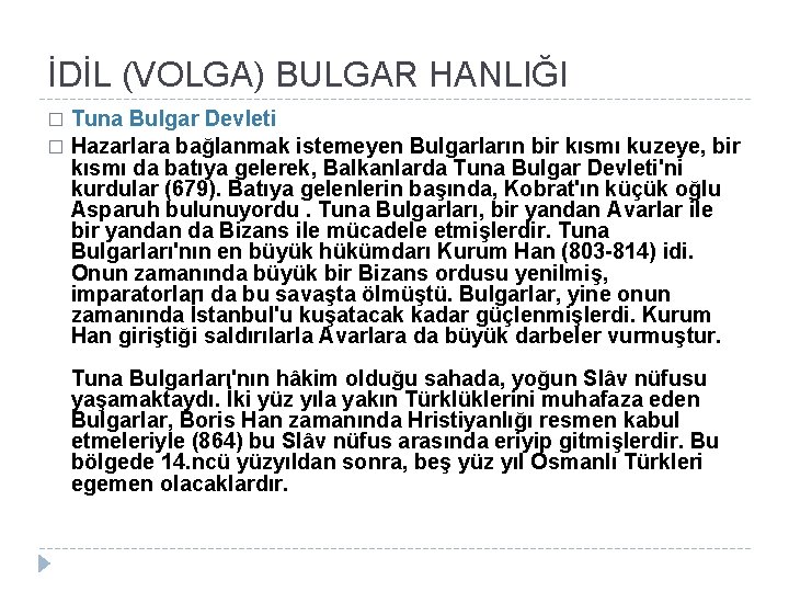 İDİL (VOLGA) BULGAR HANLIĞI Tuna Bulgar Devleti � Hazarlara bağlanmak istemeyen Bulgarların bir kısmı