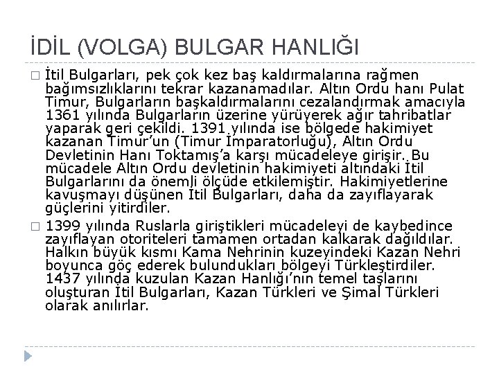 İDİL (VOLGA) BULGAR HANLIĞI İtil Bulgarları, pek çok kez baş kaldırmalarına rağmen bağımsızlıklarını tekrar