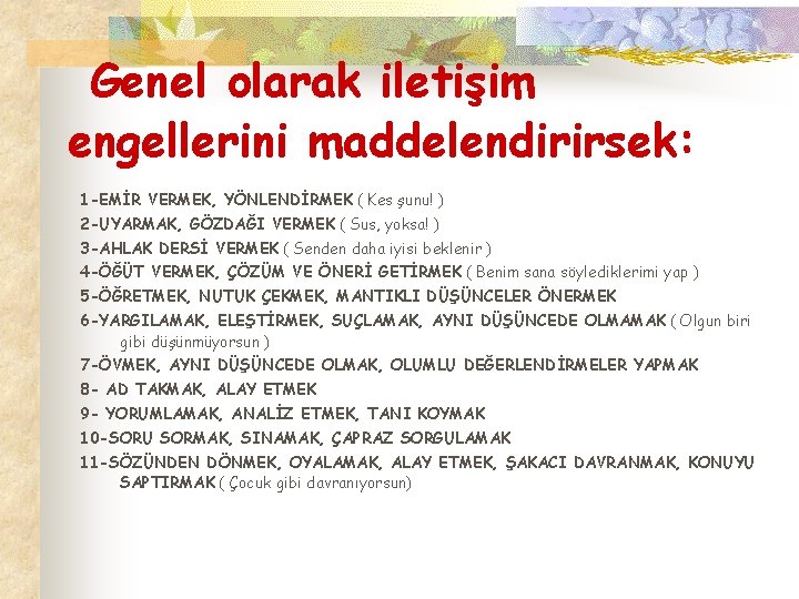 Genel olarak iletişim engellerini maddelendirirsek: 1 -EMİR VERMEK, YÖNLENDİRMEK ( Kes şunu! ) 2