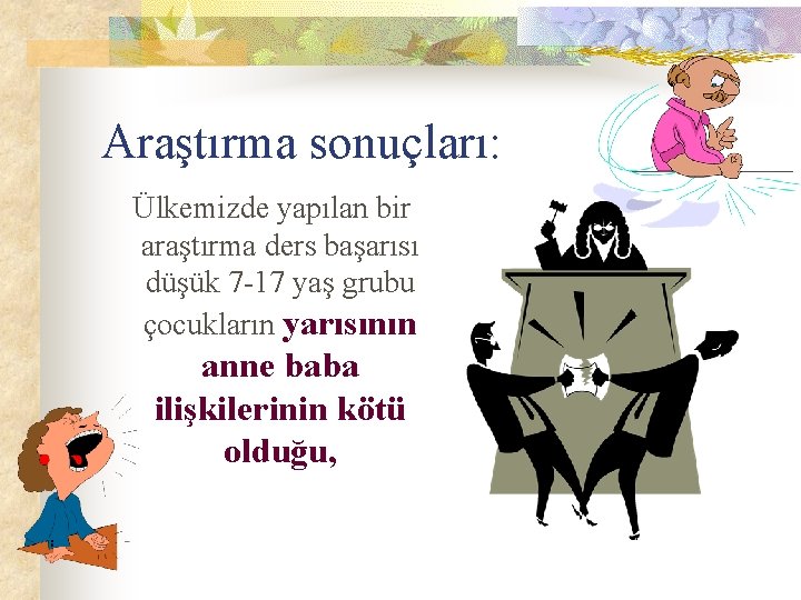 Araştırma sonuçları: Ülkemizde yapılan bir araştırma ders başarısı düşük 7 -17 yaş grubu çocukların