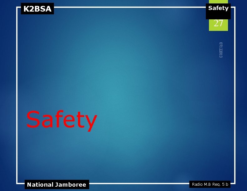 K 2 BSA Safety 27 07122013 Safety National Jamboree Radio M. B Req. 5