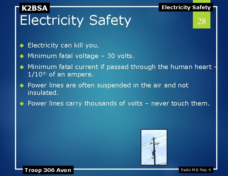 K 2 BSA Electricity Safety 28 Electricity can kill you. Minimum fatal voltage –