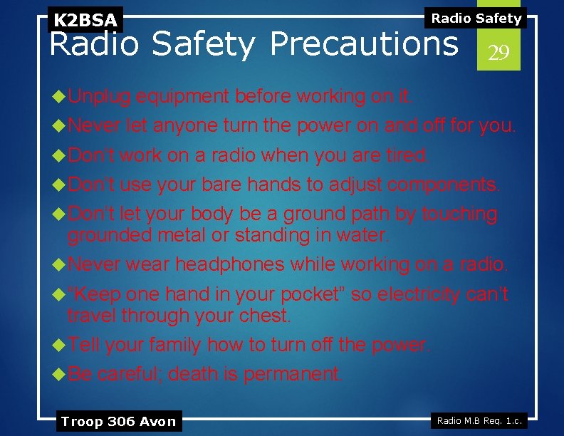 K 2 BSA Radio Safety Precautions 29 Unplug equipment before working on it. Never