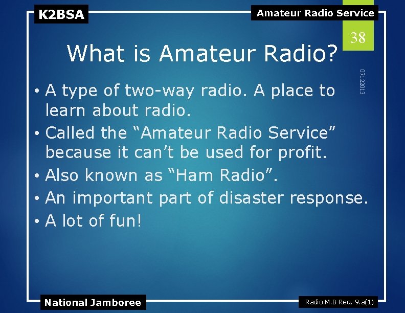 K 2 BSA Amateur Radio Service What is Amateur Radio? 38 07122013 • A