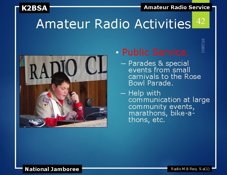 K 2 BSA Amateur Radio Service Amateur Radio Activities 07122013 • Public Service. 42