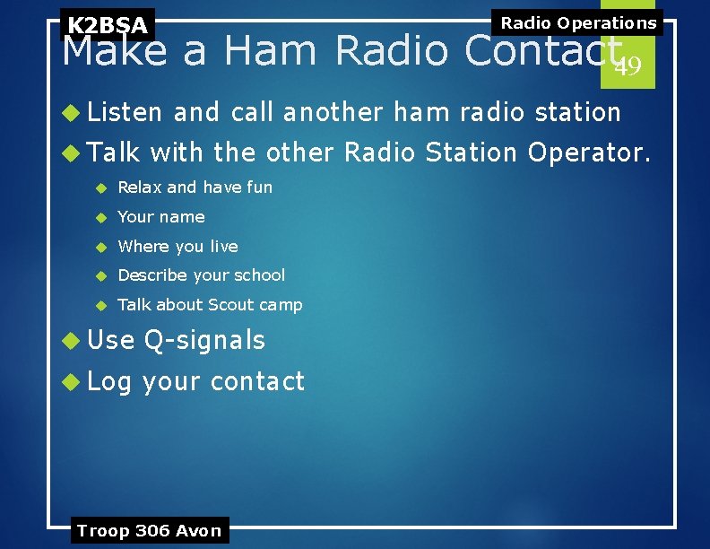 K 2 BSA Radio Operations Make a Ham Radio Contact 49 Listen Talk and