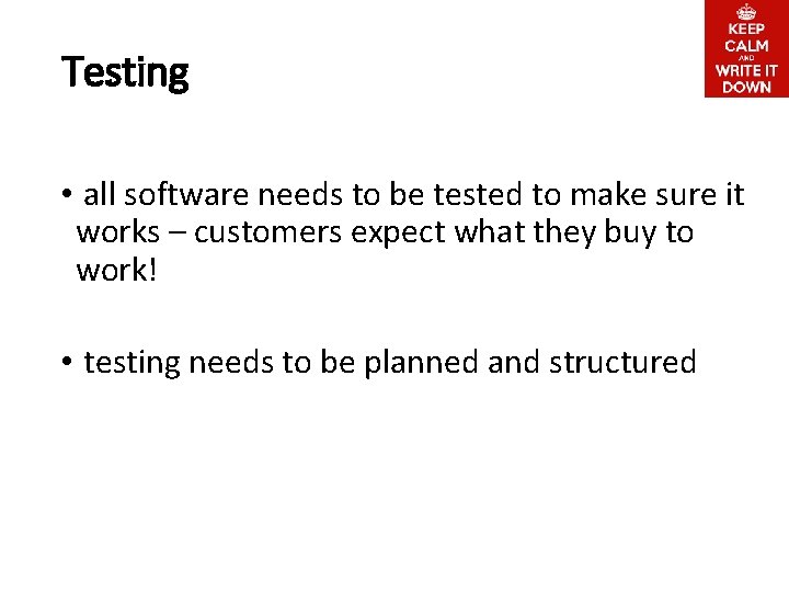 Testing • all software needs to be tested to make sure it works –