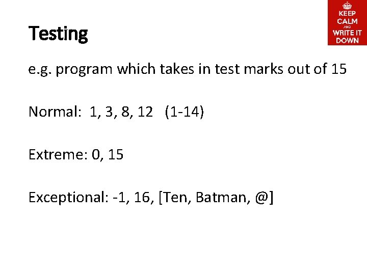Testing e. g. program which takes in test marks out of 15 Normal: 1,