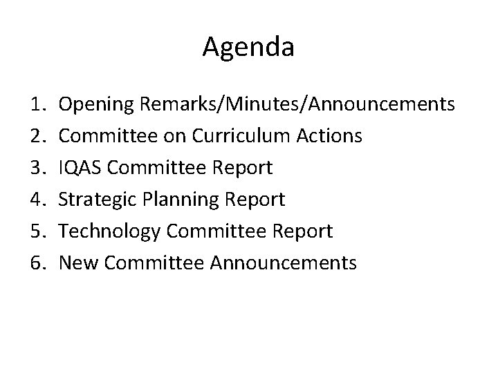 Agenda 1. 2. 3. 4. 5. 6. Opening Remarks/Minutes/Announcements Committee on Curriculum Actions IQAS