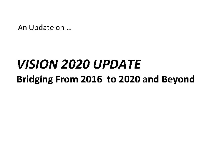 An Update on … VISION 2020 UPDATE Bridging From 2016 to 2020 and Beyond