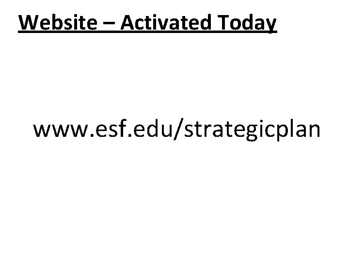 Website – Activated Today www. esf. edu/strategicplan 