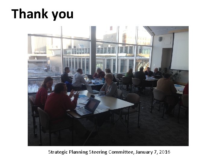 Thank you Strategic Planning Steering Committee, January 7, 2016 