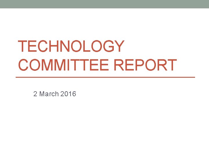 TECHNOLOGY COMMITTEE REPORT 2 March 2016 