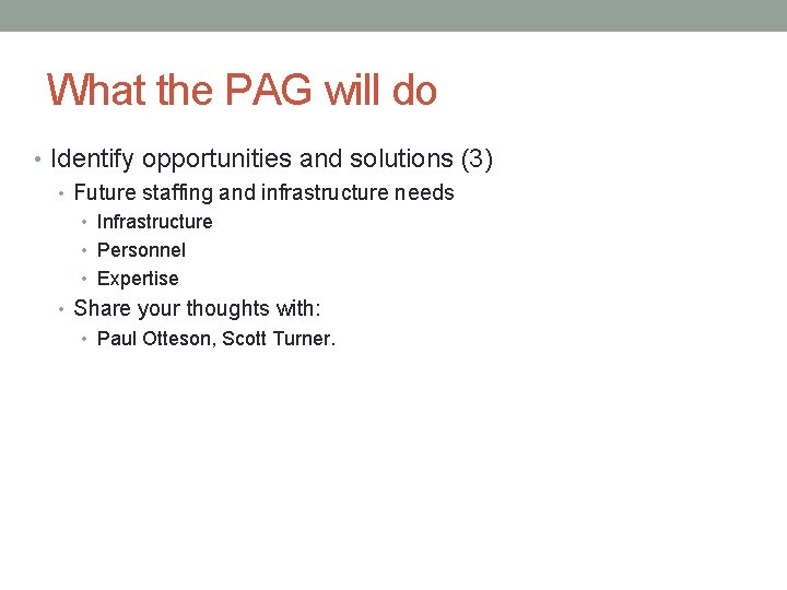 What the PAG will do • Identify opportunities and solutions (3) • Future staffing