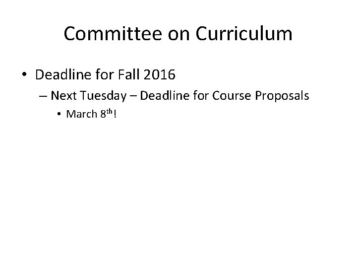 Committee on Curriculum • Deadline for Fall 2016 – Next Tuesday – Deadline for