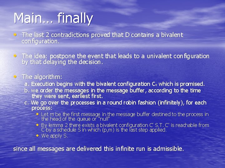 Main… finally • The last 2 contradictions proved that D contains a bivalent configuration.