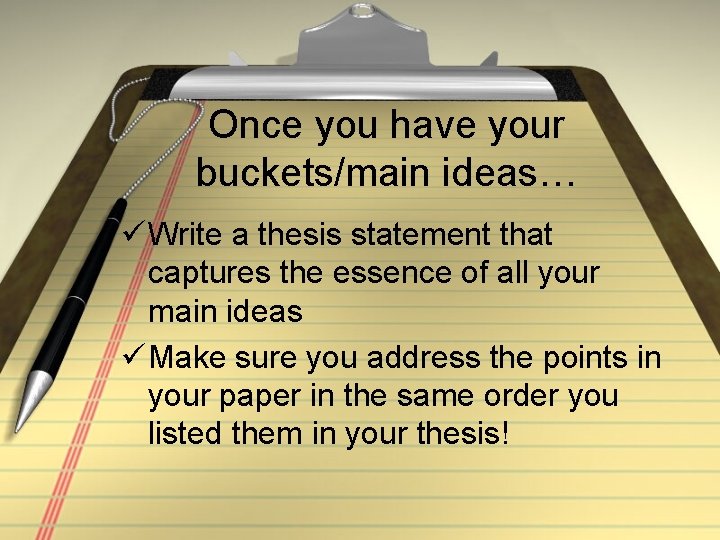 Once you have your buckets/main ideas… ü Write a thesis statement that captures the Once you have your buckets/main ideas… ü Write a thesis statement that captures the