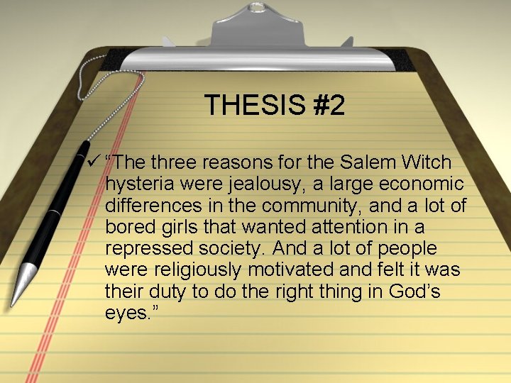 THESIS #2 ü “The three reasons for the Salem Witch hysteria were jealousy, a