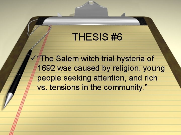 THESIS #6 ü “The Salem witch trial hysteria of 1692 was caused by religion,