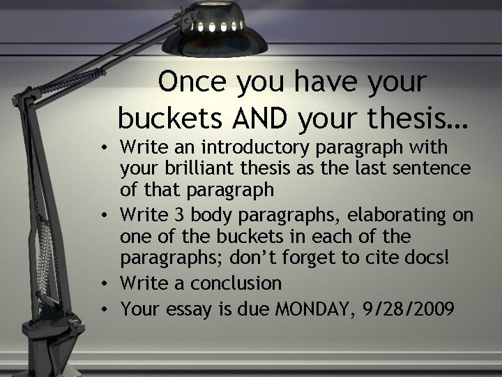Once you have your buckets AND your thesis… • Write an introductory paragraph with Once you have your buckets AND your thesis… • Write an introductory paragraph with