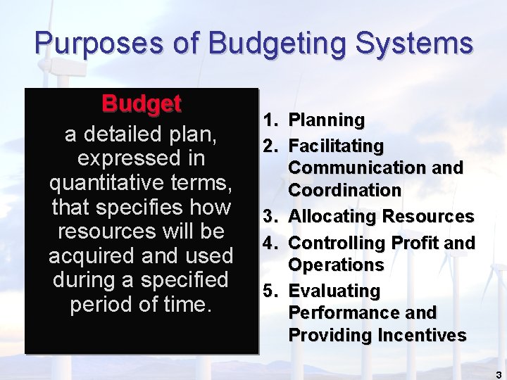 Purposes of Budgeting Systems Budget a detailed plan, expressed in quantitative terms, that specifies