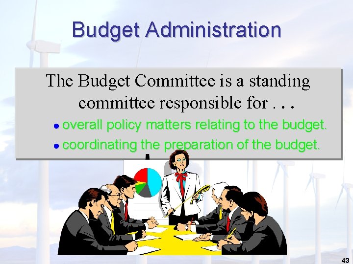 Budget Administration The Budget Committee is a standing committee responsible for. . . overall