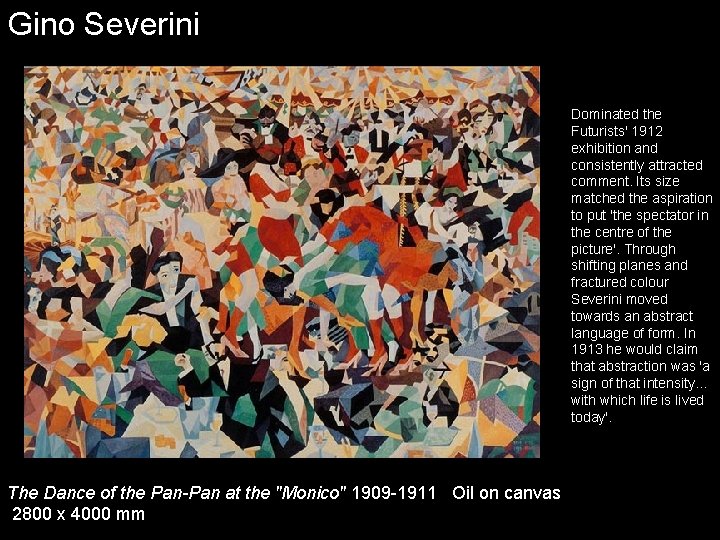 Gino Severini Dominated the Futurists' 1912 exhibition and consistently attracted comment. Its size matched