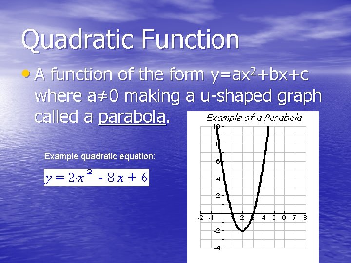 Quadratic Function • A function of the form y=ax 2+bx+c where a≠ 0 making