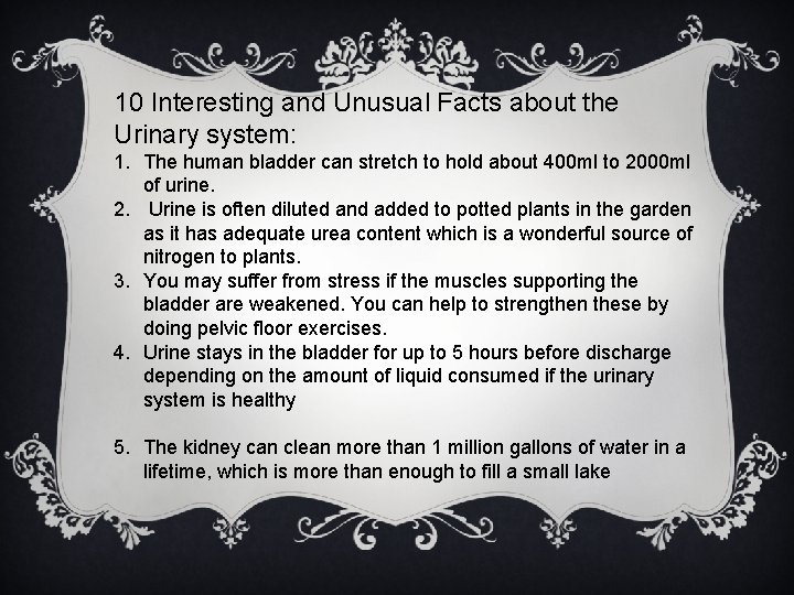 10 Interesting and Unusual Facts about the Urinary system: 1. The human bladder can