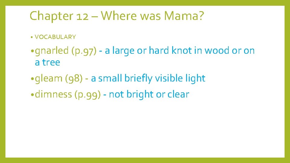 Chapter 12 – Where was Mama? • VOCABULARY • gnarled (p. 97) - a