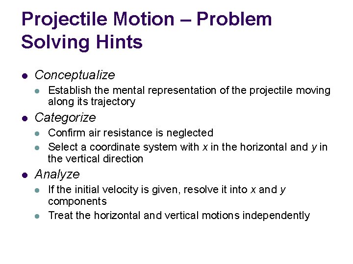 Projectile Motion – Problem Solving Hints l Conceptualize l l Categorize l l l